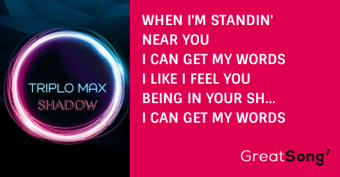 Shadow Paroles Triplo Max Greatsong Being in your shadow shadow, shadow, shadow 2x. shadow paroles triplo max greatsong